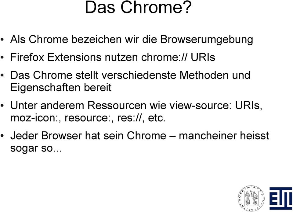 chrome:// URIs Das Chrome stellt verschiedenste Methoden und Eigenschaften