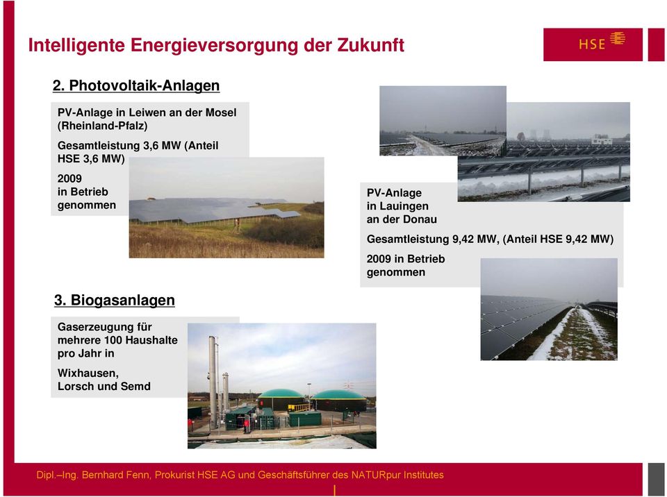 Lauingen an der Donau Gesamtleistung 9,42 MW, (Anteil HSE 9,42 MW) 2009 in Betrieb