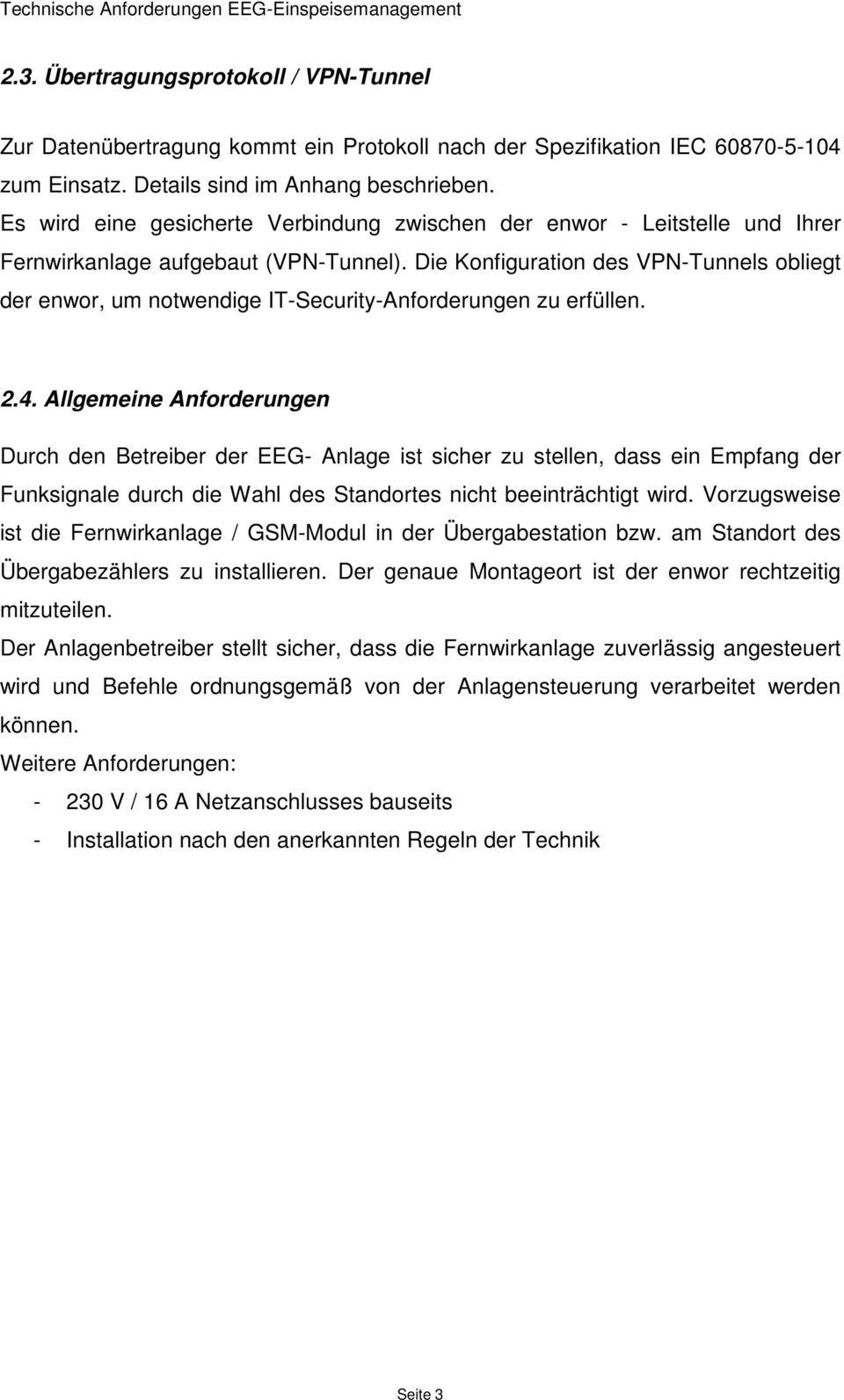 Die Konfiguration des VPN-Tunnels obliegt der enwor, um notwendige IT-Security-Anforderungen zu erfüllen. 2.4.