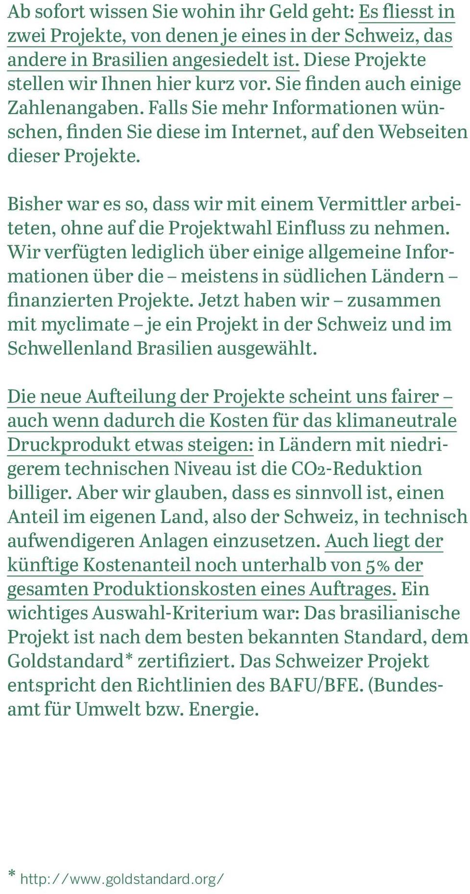 Bisher war es so, dass wir mit einem Vermittler arbeiteten, ohne auf die Projektwahl Einfluss zu nehmen.