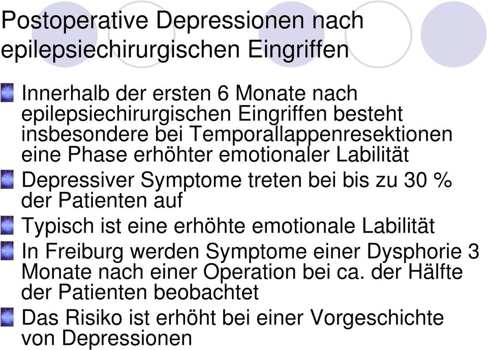 treten bei bis zu 30 % der Patienten auf Typisch ist eine erhöhte emotionale Labilität In Freiburg werden Symptome einer