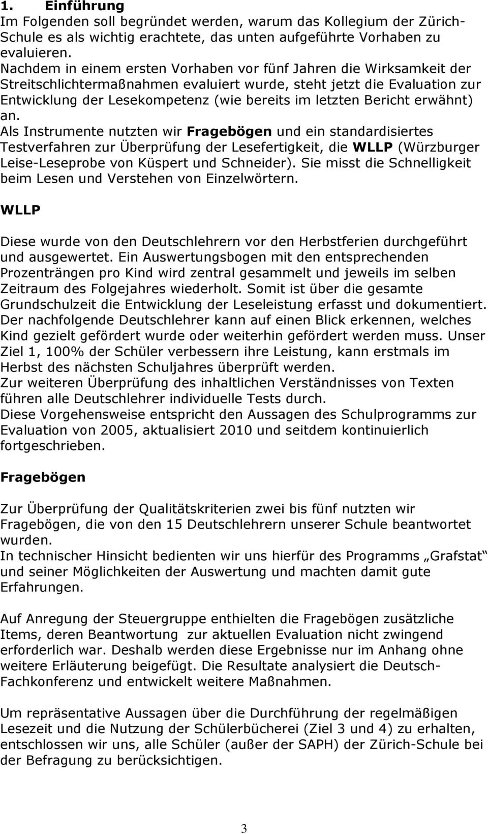 Bericht erwähnt) an. Als Instrumente nutzten wir Fragebögen und ein standardisiertes Testverfahren zur Überprüfung der Lesefertigkeit, die WLLP (Würzburger Leise-Leseprobe von Küspert und Schneider).
