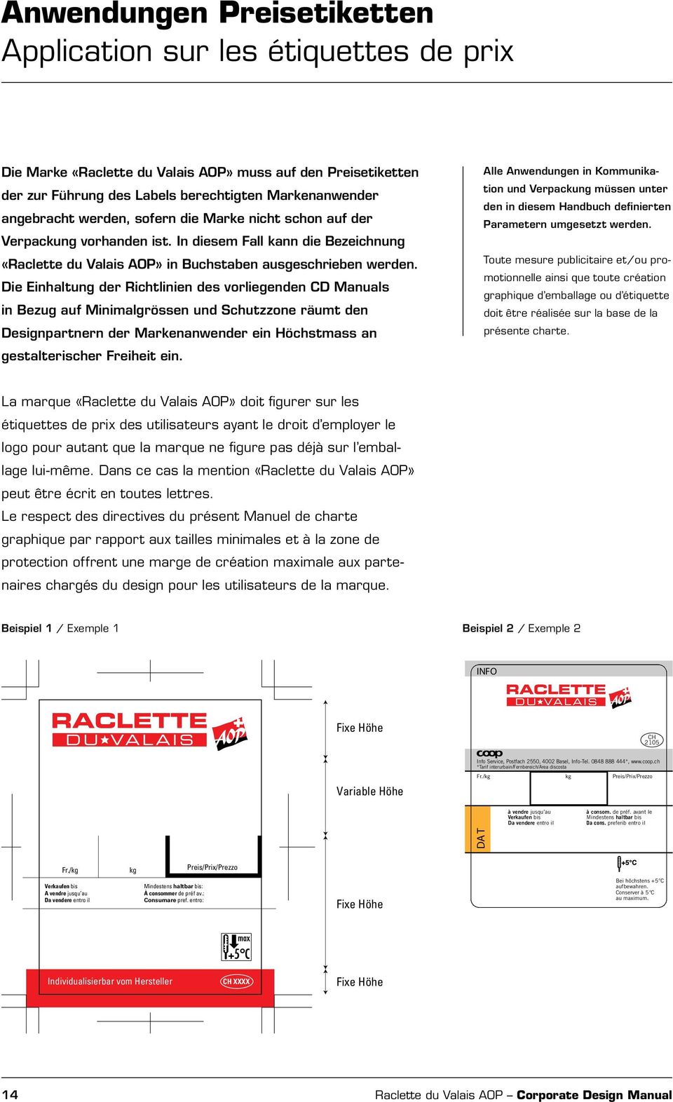 Die Einhaltung der Richtlinien des vorliegenden CD Manuals in Bezug auf Minimalgrössen und Schutzzone räumt den Designpartnern der Markenanwender ein Höchstmass an gestalterischer Freiheit ein.