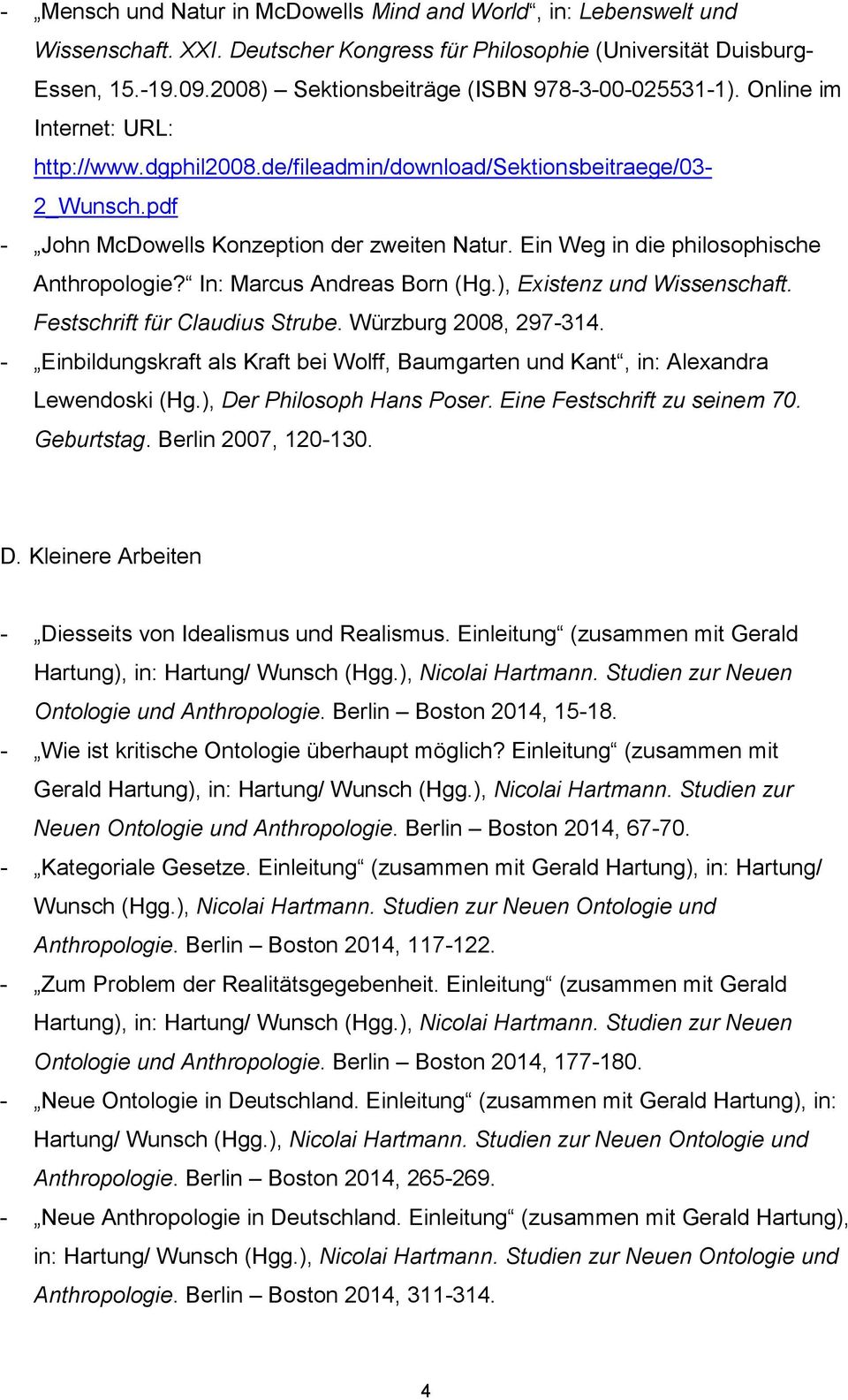 Ein Weg in die philosophische Anthropologie? In: Marcus Andreas Born (Hg.), Existenz und Wissenschaft. Festschrift für Claudius Strube. Würzburg 2008, 297-314.