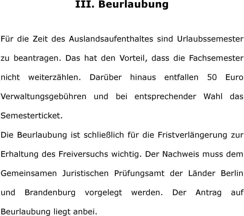 Darüber hinaus entfallen 50 Euro Verwaltungsgebühren und bei entsprechender Wahl das Semesterticket.