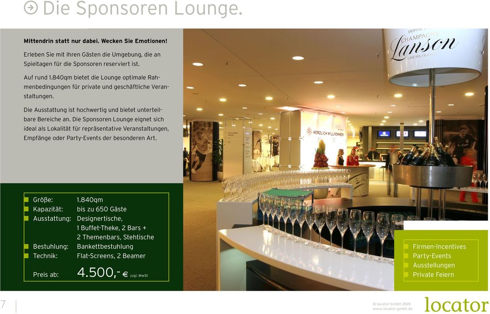 Die Sponsoren Lounge eignet sich ideal als Lokalität für repräsentative Veranstaltungen, Empfänge oder Party-Events der besonderen Art. Größe: 1.