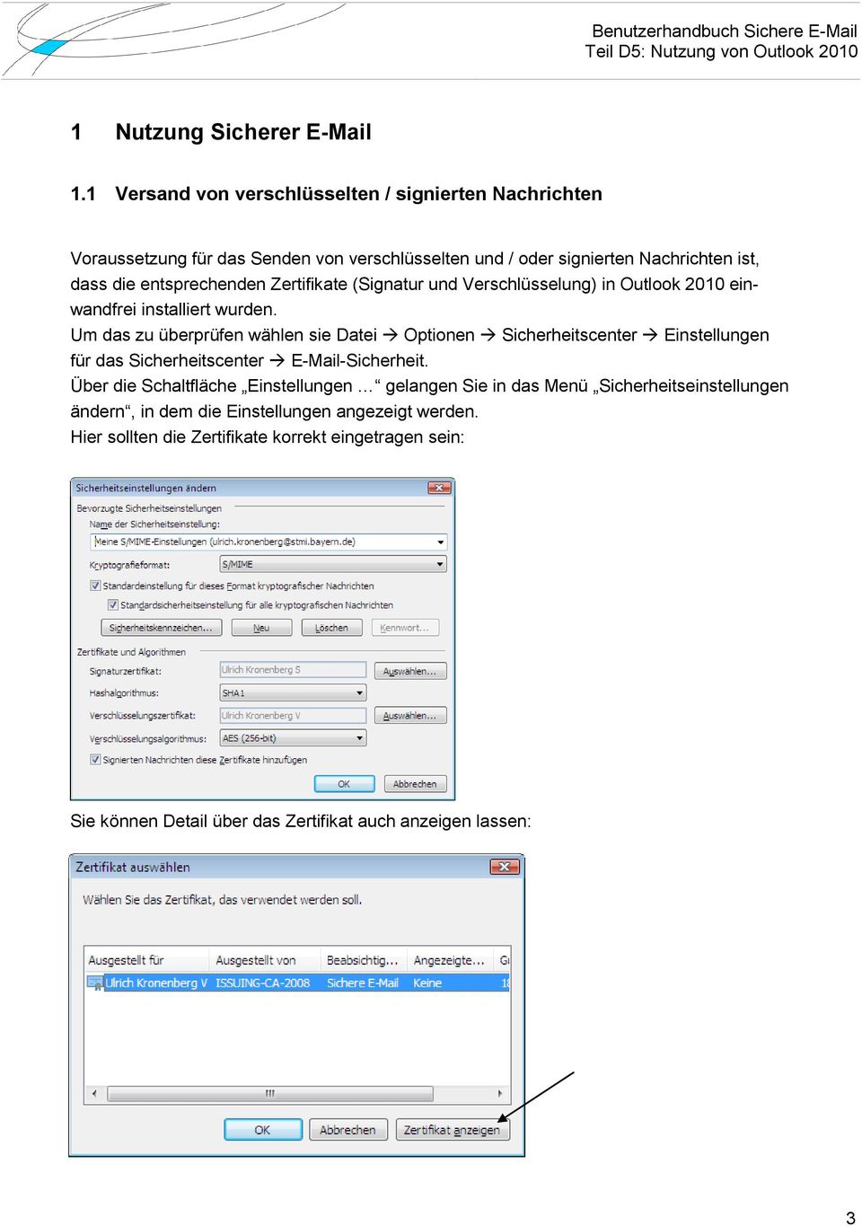 entsprechenden Zertifikate (Signatur und Verschlüsselung) in Outlook 2010 einwandfrei installiert wurden.