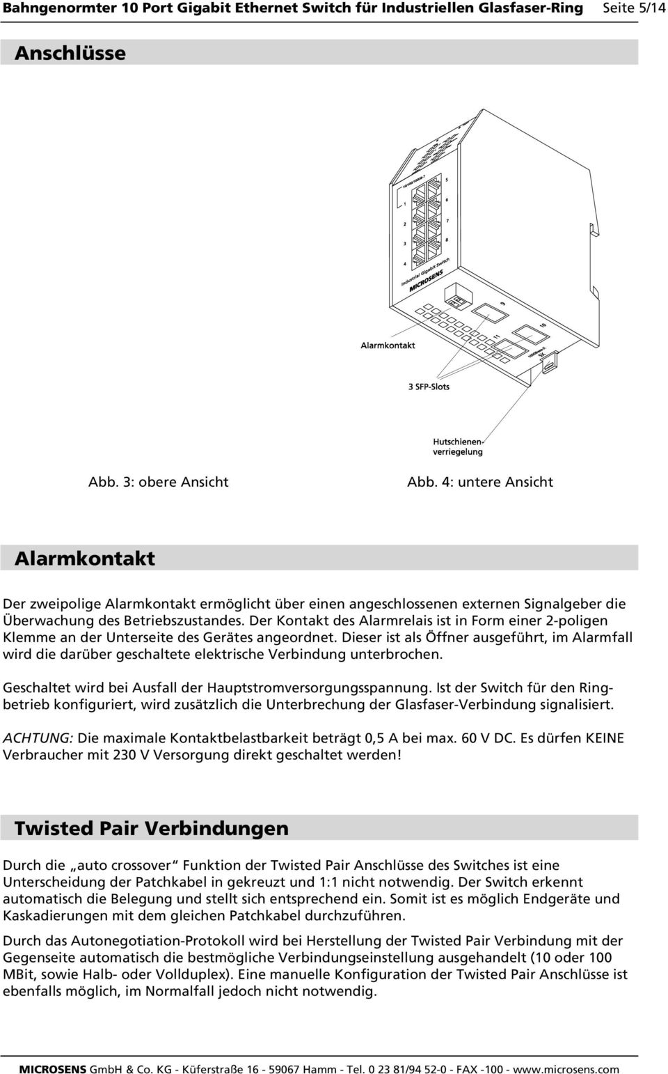 Der Kontakt des Alarmrelais ist in Form einer 2-poligen Klemme an der Unterseite des Gerätes angeordnet.