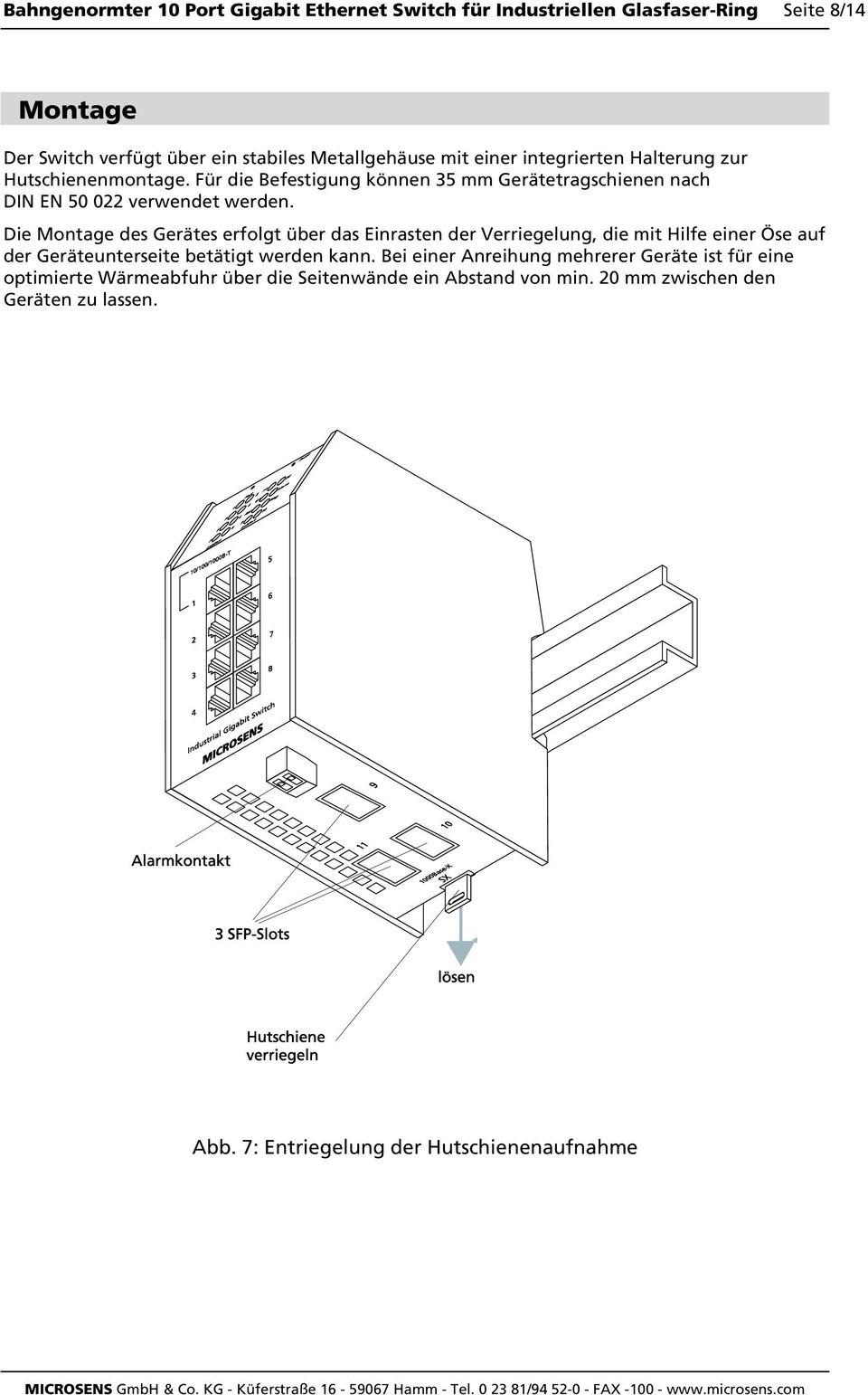 Die Montage des Gerätes erfolgt über das Einrasten der Verriegelung, die mit Hilfe einer Öse auf der Geräteunterseite betätigt werden kann.