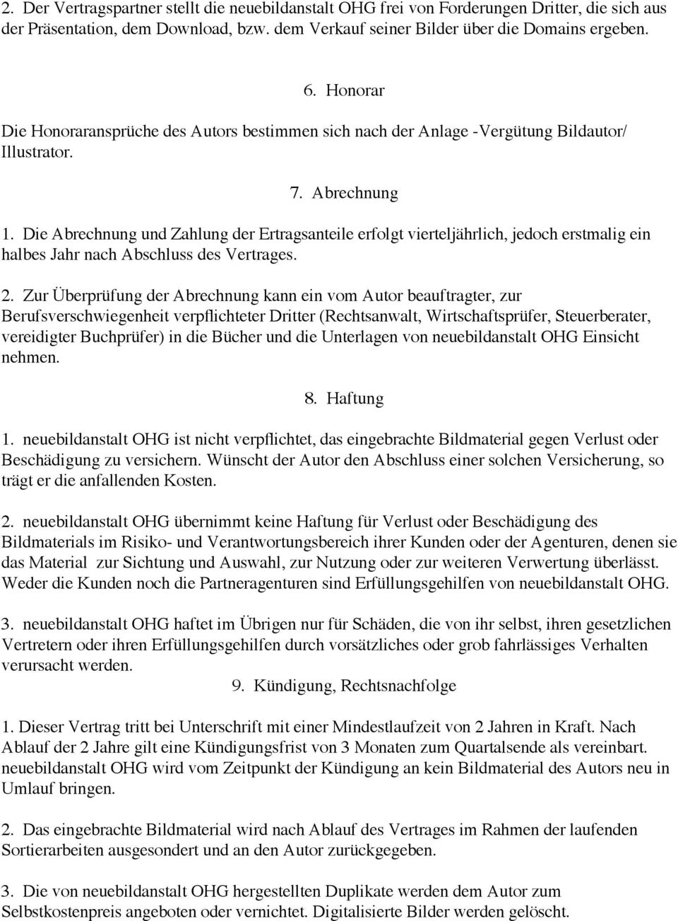 Die Abrechnung und Zahlung der Ertragsanteile erfolgt vierteljährlich, jedoch erstmalig ein halbes Jahr nach Abschluss des Vertrages. 2.