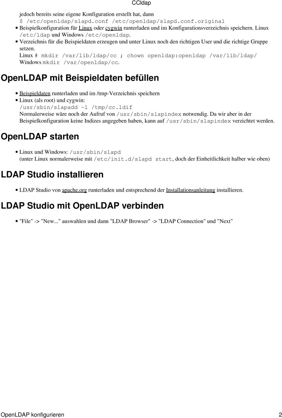 Linux # mkdir /var/lib/ldap/cc ; chown openldap:openldap /var/lib/ldap/ Windows mkdir /var/openldap/cc.