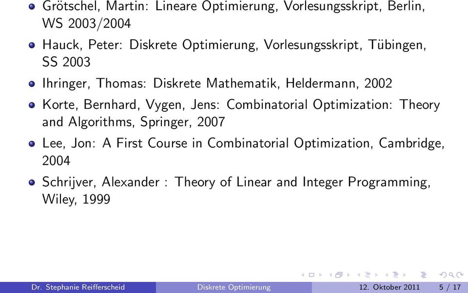 Combinatorial Optimization: Theory and Algorithms, Springer, 2007 Lee, Jon: A First Course in Combinatorial Optimization,