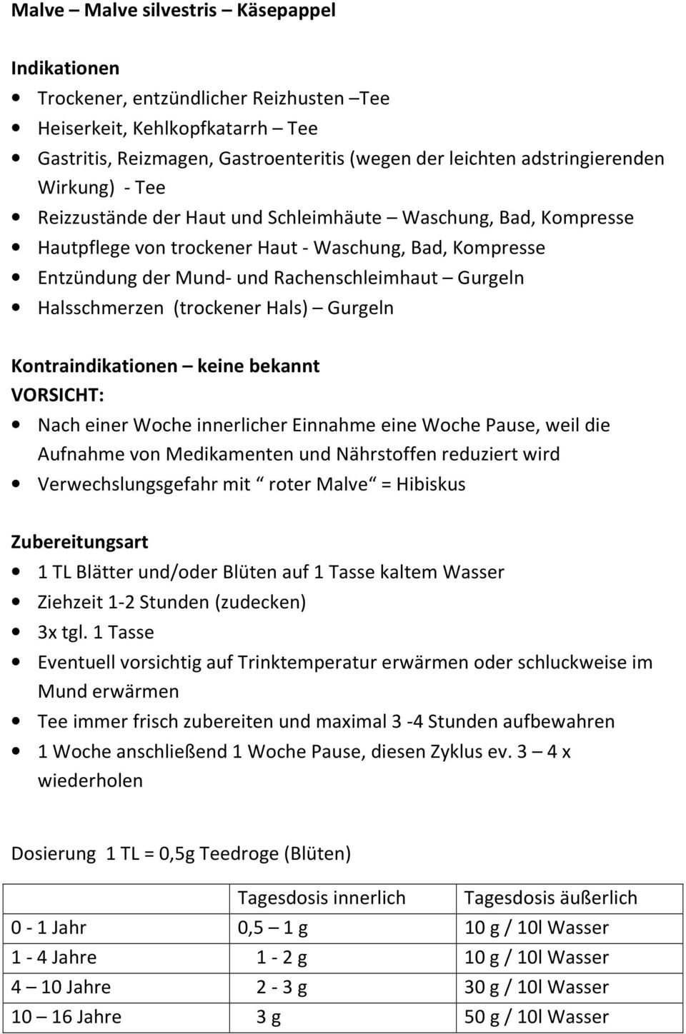 Hals) Gurgeln Kontraindikationen keine bekannt VORSICHT: Nach einer Woche innerlicher Einnahme eine Woche Pause, weil die Aufnahme von Medikamenten und Nährstoffen reduziert wird Verwechslungsgefahr