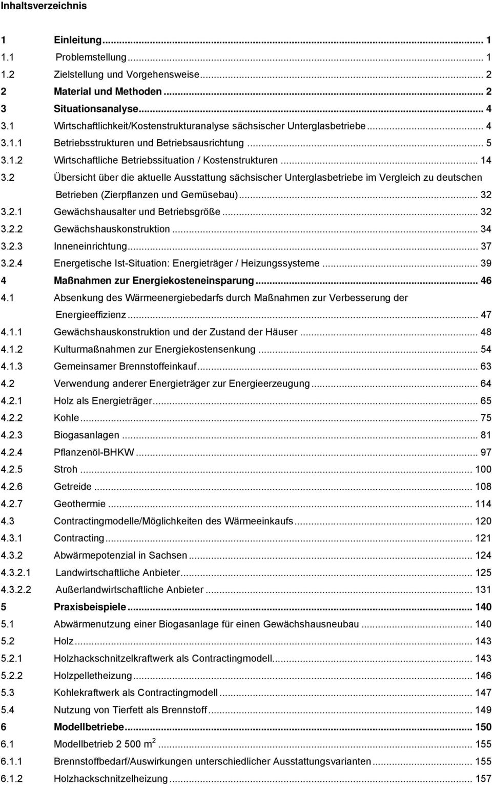 2 Übersicht über die aktuelle Ausstattung sächsischer Unterglasbetriebe im Vergleich zu deutschen Betrieben (Zierpflanzen und Gemüsebau)... 32 3.2.1 Gewächshausalter und Betriebsgröße... 32 3.2.2 Gewächshauskonstruktion.