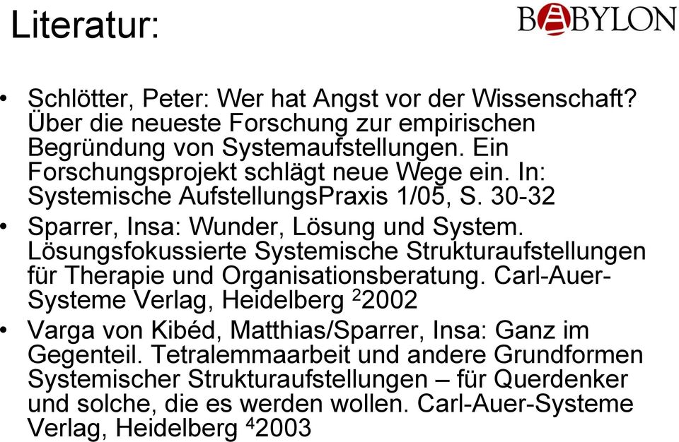 Lösungsfokussierte Systemische Strukturaufstellungen für Therapie und Organisationsberatung.