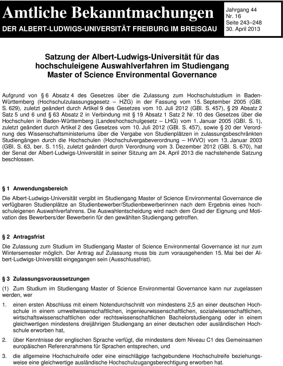 Zulassung zum Hochschulstudium in Baden- Württemberg (Hochschulzulassungsgesetz HZG) in der Fassung vom 15. September 2005 (GBl. S. 629), zuletzt geändert durch Artikel 9 des Gesetzes vom 10.