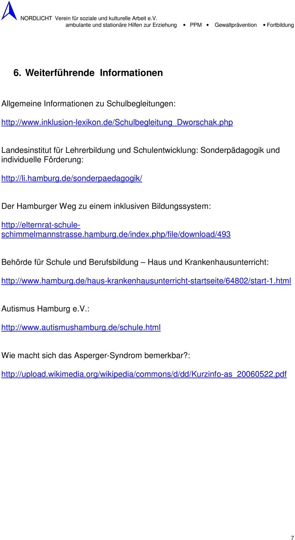 de/sonderpaedagogik/ Der Hamburger Weg zu einem inklusiven Bildungssystem: http://elternrat-schuleschimmelmannstrasse.hamburg.de/index.