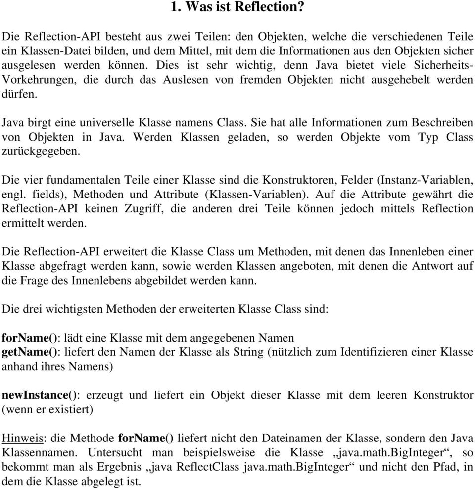 können. Dies ist sehr wichtig, denn Java bietet viele Sicherheits- Vorkehrungen, die durch das Auslesen von fremden Objekten nicht ausgehebelt werden dürfen.