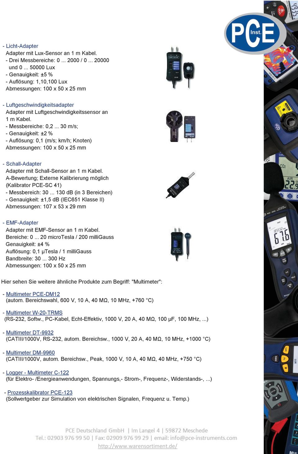 .. 30 m/s; - Genauigkeit: ±2 % - Auflösung: 0,1 (m/s; km/h; Knoten) Abmessungen: 100 x 50 x 25 mm - Schall-Adapter Adapter mit Schall-Sensor an 1 m Kabel.