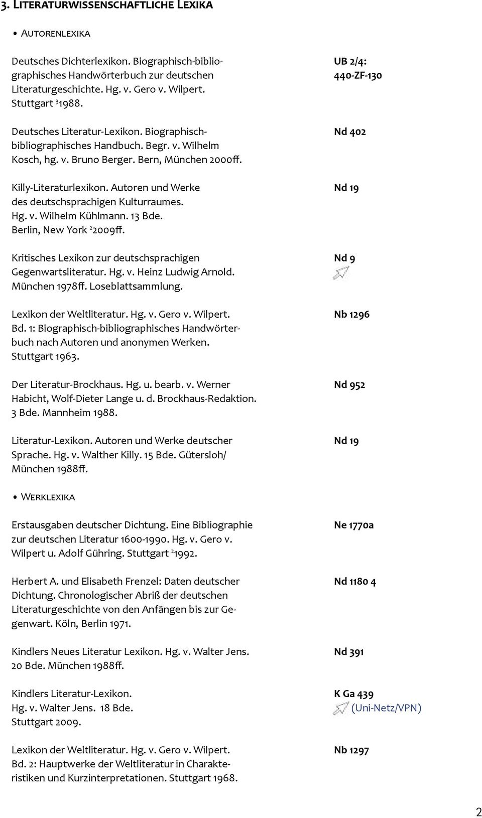 Autoren und Werke Nd 19 des deutschsprachigen Kulturraumes. Hg. v. Wilhelm Kühlmann. 13 Bde. Berlin, New York 2 2009ff. Kritisches Lexikon zur deutschsprachigen Nd 9 Gegenwartsliteratur. Hg. v. Heinz Ludwig Arnold.