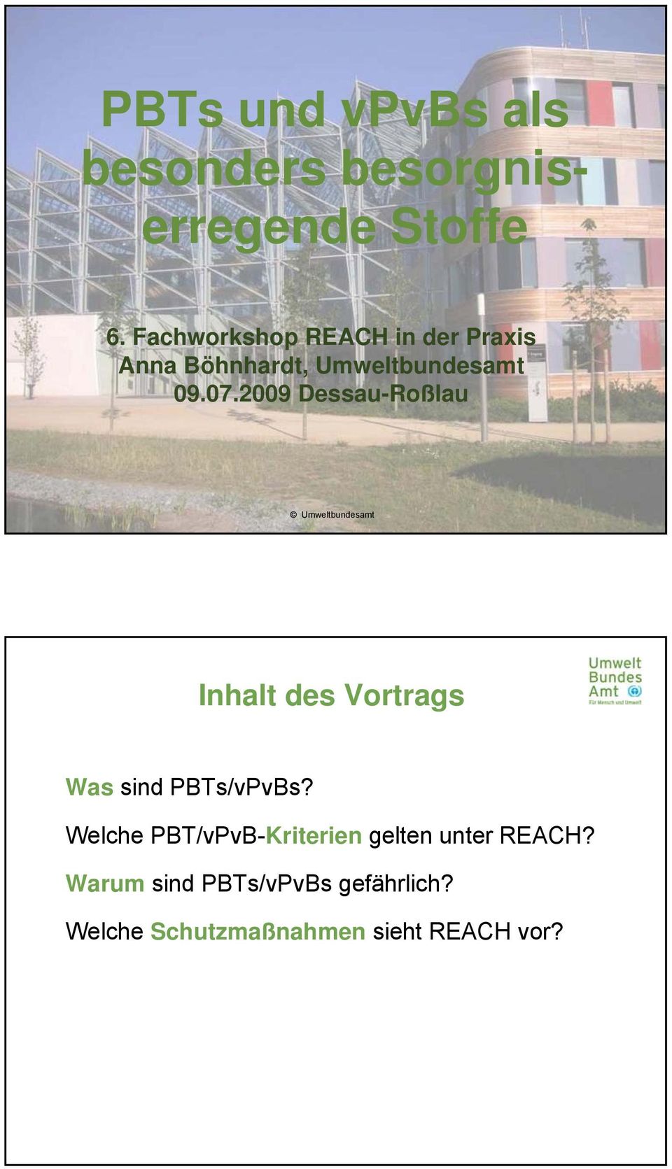 2009 Dessau-Roßlau Umweltbundesamt Inhalt des Vortrags Was sind PBTs/vPvBs?