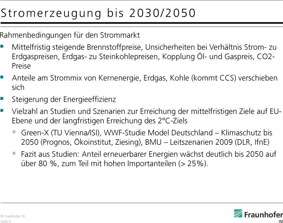 und Szenarien zur Erreichung der mittelfristigen Ziele auf EU- Ebene und der langfristigen Erreichung des 2 C-Ziels Green-X (TU Vienna/ISI), WWF-Studie Model Deutschland Klimaschutz bis 2050