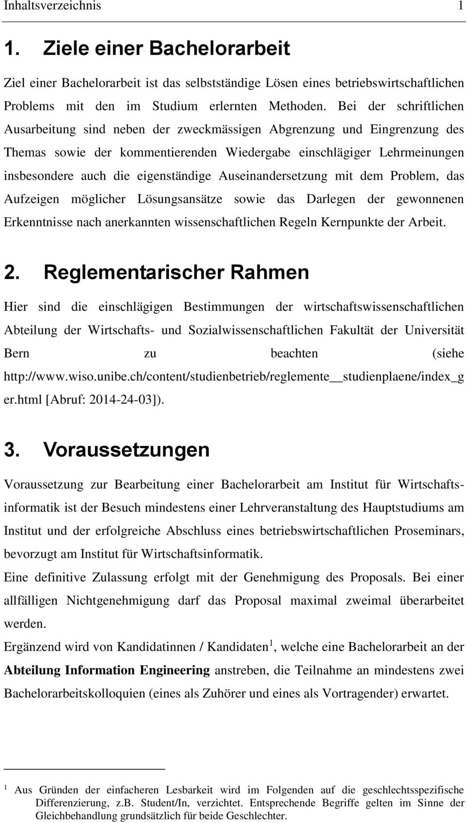 eigenständige Auseinandersetzung mit dem Problem, das Aufzeigen möglicher Lösungsansätze sowie das Darlegen der gewonnenen Erkenntnisse nach anerkannten wissenschaftlichen Regeln Kernpunkte der