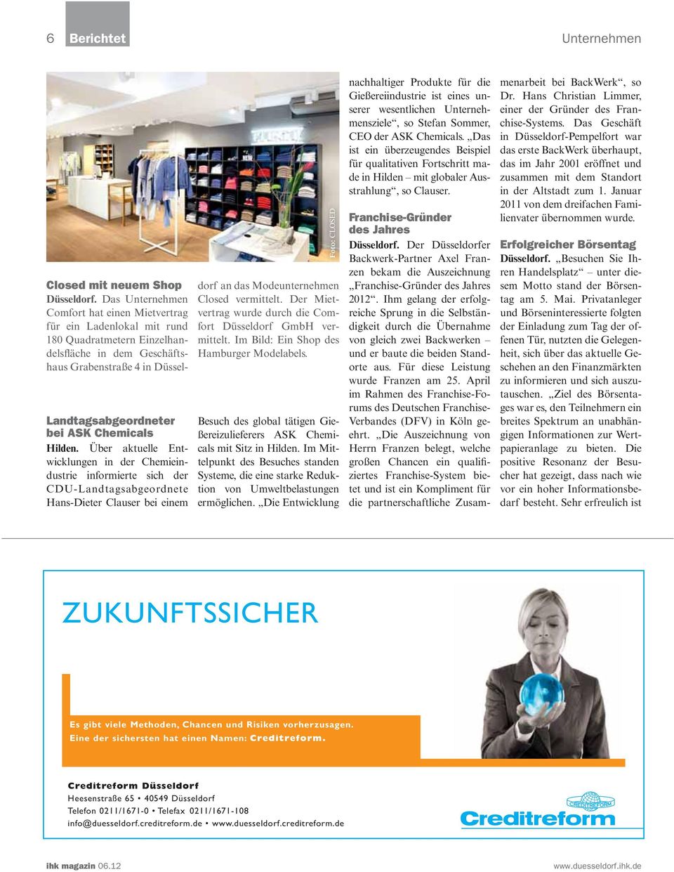 Das Unternehmen Comfort hat einen Mietvertrag für ein Ladenlokal mit rund 180 Quadratmetern Einzelhandelsfläche in dem Geschäftshaus Grabenstraße 4 in Düsseldorf an das Modeunternehmen Closed