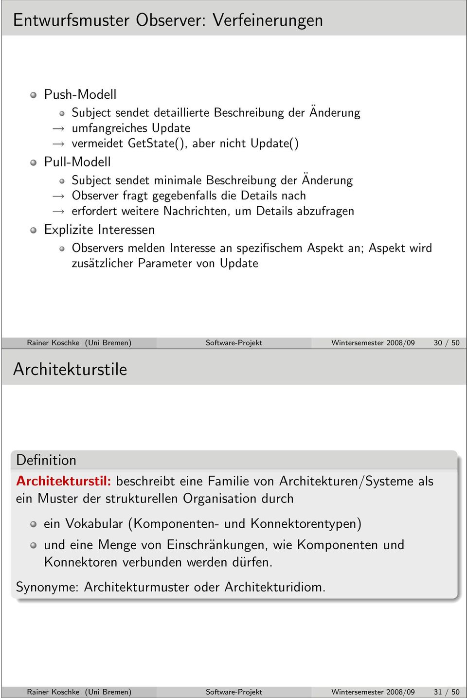 Aspekt an; Aspekt wird zusätzlicher Parameter von Update Rainer Koschke (Uni Bremen) Software-Projekt Wintersemester 2008/09 30 / 50 Architekturstile Definition Architekturstil: beschreibt eine