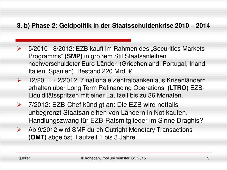 . 12/2011 + 2/2012: 7 nationale Zentralbanken aus Krisenländern erhalten über Long Term Refinancing Operations (LTRO) EZB- Liquiditätsspritzen mit einer Laufzeit bis zu 36 Monaten.