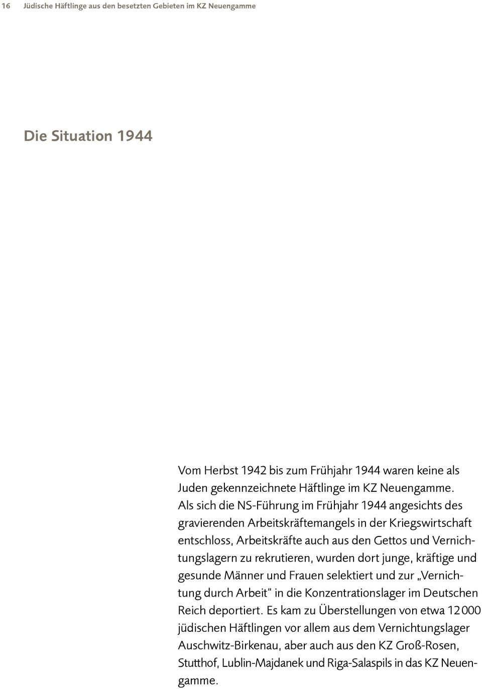 rekrutieren, wurden dort junge, kräftige und gesunde Männer und Frauen selektiert und zur Vernichtung durch Arbeit in die Konzentrationslager im Deutschen Reich deportiert.