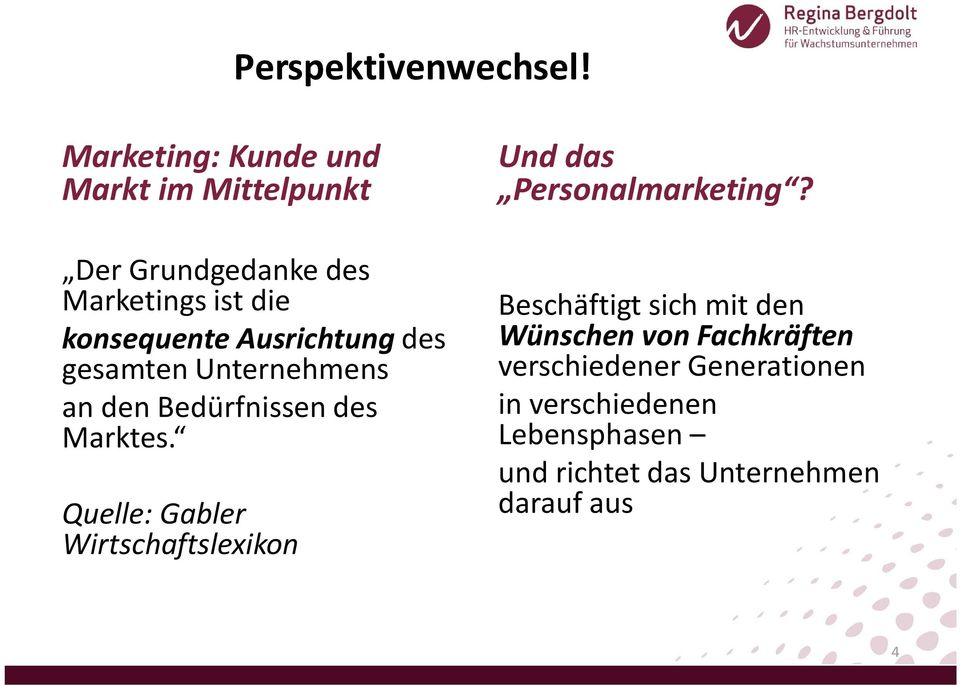 Ausrichtung des gesamten Unternehmens an den Bedürfnissen des Marktes.