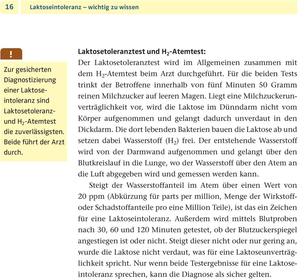 Für die beiden Tests trinkt der Betroffene innerhalb von fünf Minuten 50 Gramm reinen Milchzucker auf leeren Magen.