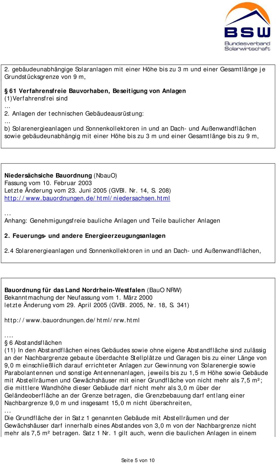 bis zu 9 m, Niedersächsiche Bauordnung (NbauO) Fassung vom 10. Februar 2003 Letzte Änderung vom 23. Juni 2005 (GVBl. Nr. 14, S. 208) http://www.bauordnungen.de/html/niedersachsen.