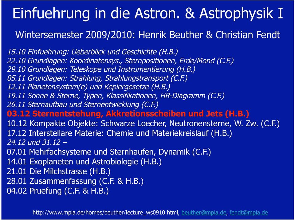 11 Sonne & Sterne, Typen, Klassifikationen, HR-Diagramm (C.F.) 26.11 Sternaufbau und Sternentwicklung (C.F.) 03.12 Sternentstehung, Akkretionsscheiben und Jets (H.B.) 10.
