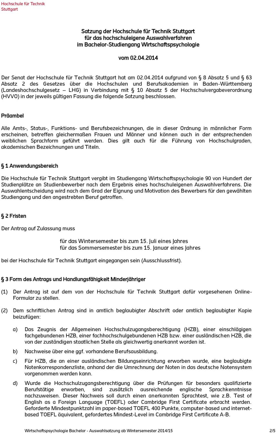 2014 aufgrund von 8 Absatz 5 und 63 Absatz 2 des Gesetzes über die Hochschulen und Berufsakademien in Baden-Württemberg (Landeshochschulgesetz LHG) in Verbindung mit 10 Absatz 5 der