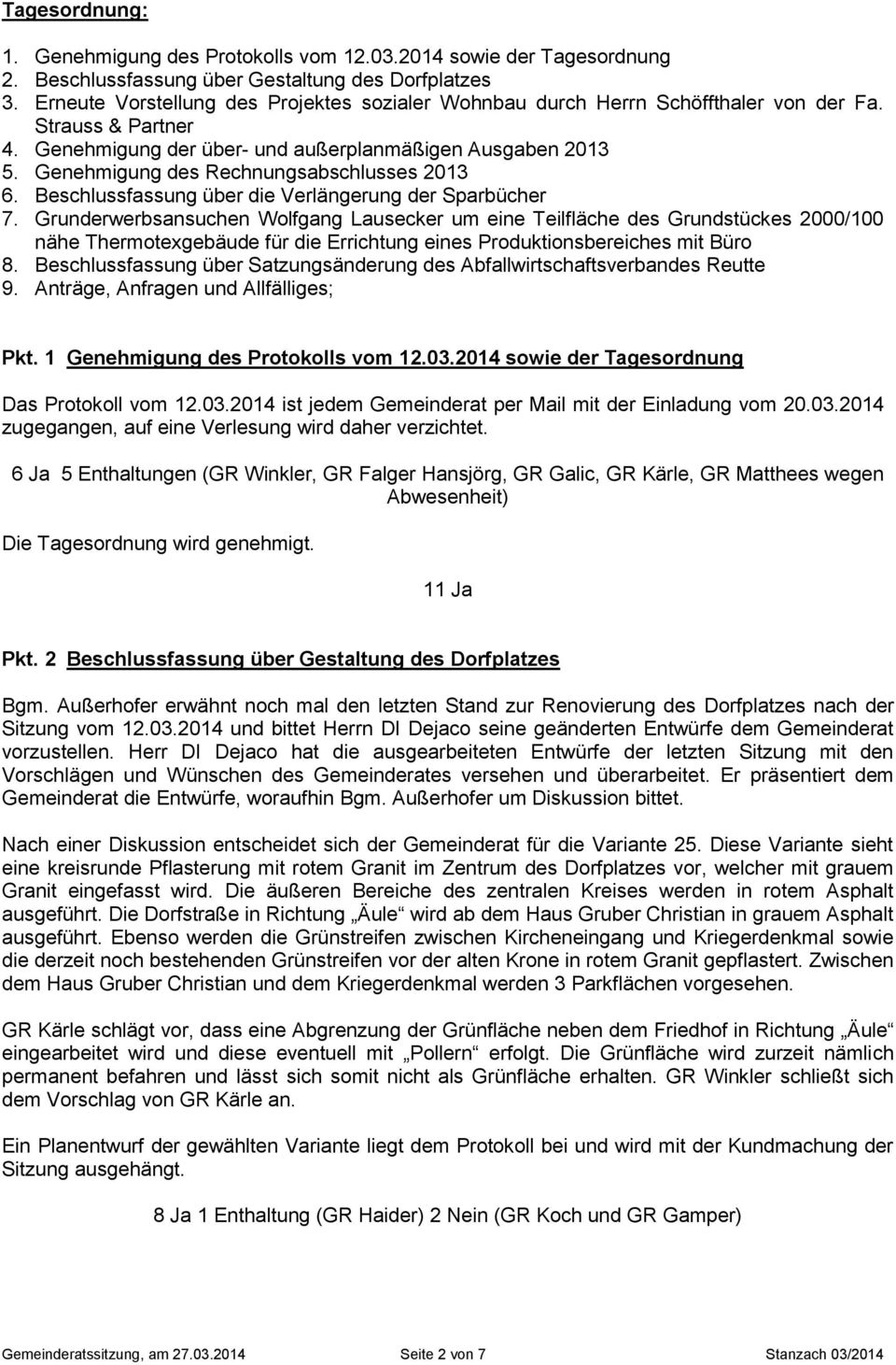 Genehmigung des Rechnungsabschlusses 2013 6. Beschlussfassung über die Verlängerung der Sparbücher 7.