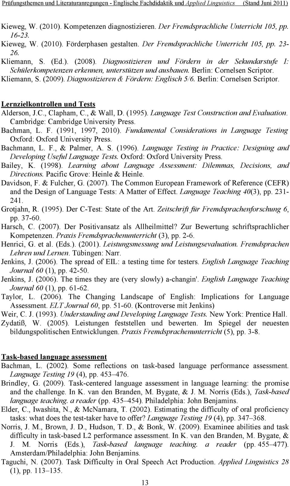 Diagnostizieren & Fördern: Englisch 5/6. Berlin: Cornelsen Scriptor. Lernzielkontrollen und Tests Alderson, J.C., Clapham, C., & Wall, D. (1995). Language Test Construction and Evaluation.