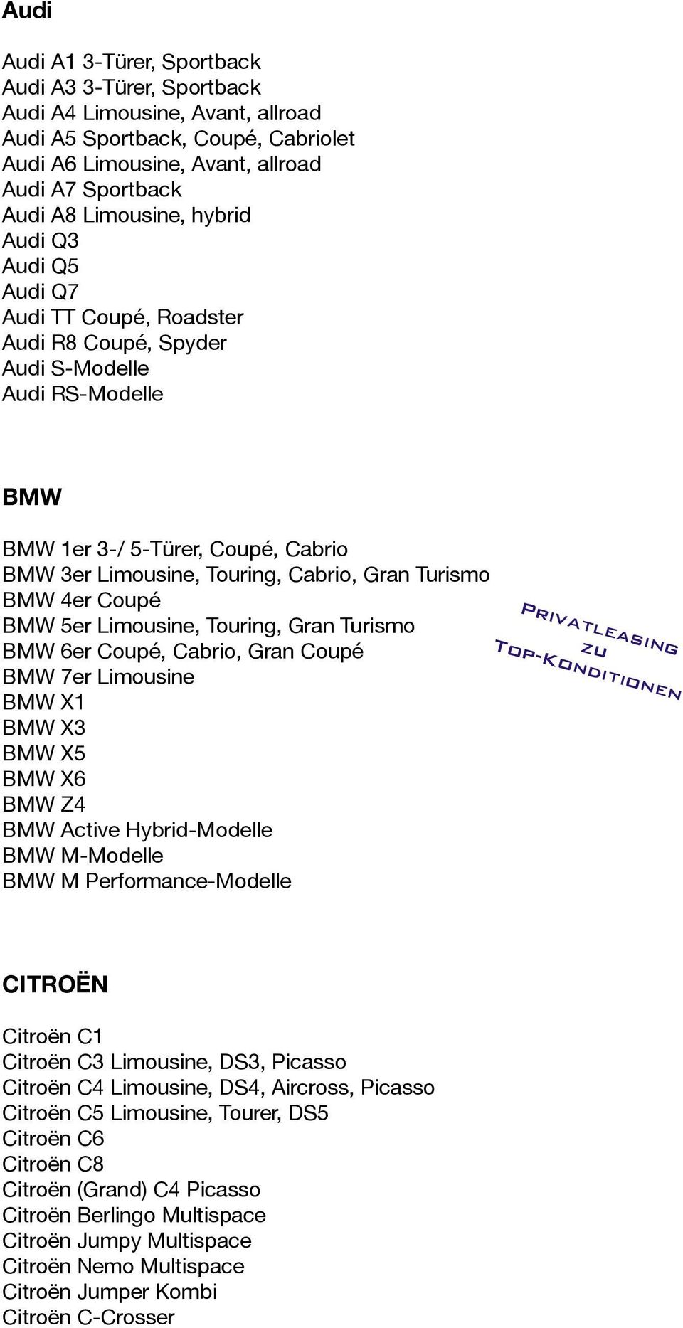 4er Coupé BMW 5er Limousine, Touring, Gran Turismo BMW 6er Coupé, Cabrio, Gran Coupé BMW 7er Limousine BMW X1 BMW X3 BMW X5 BMW X6 BMW Z4 BMW Active Hybrid-Modelle BMW M-Modelle BMW M