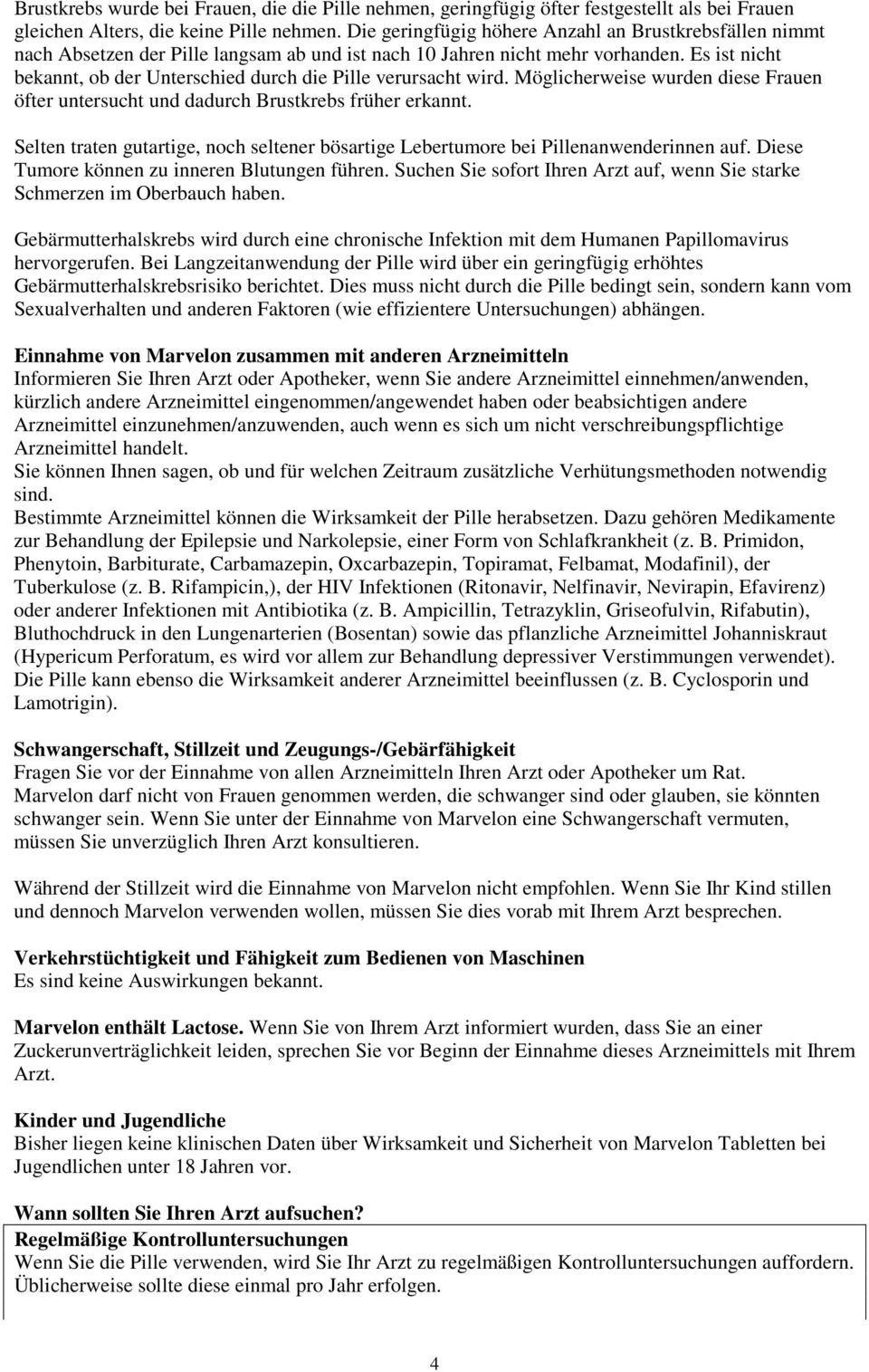 Es ist nicht bekannt, ob der Unterschied durch die Pille verursacht wird. Möglicherweise wurden diese Frauen öfter untersucht und dadurch Brustkrebs früher erkannt.