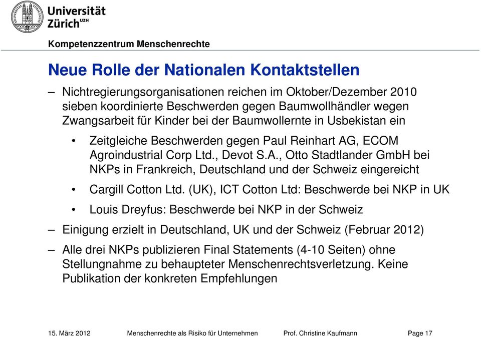 (UK), ICT Cotton Ltd: Beschwerde bei NKP in UK Louis Dreyfus: Beschwerde bei NKP in der Schweiz Einigung erzielt in Deutschland, UK und der Schweiz (Februar 2012) Alle drei NKPs publizieren Final