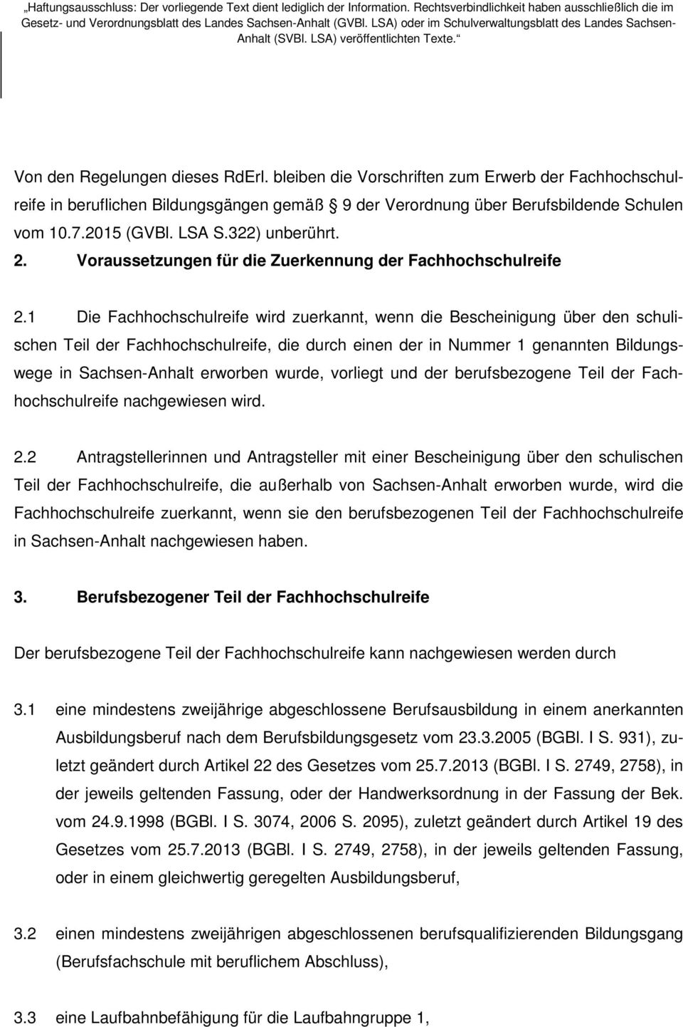 1 Die Fachhochschulreife wird zuerkannt, wenn die Bescheinigung über den schulischen Teil der Fachhochschulreife, die durch einen der in Nummer 1 genannten Bildungswege in Sachsen-Anhalt erworben