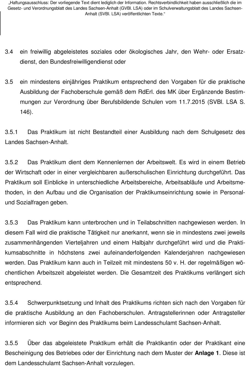 des MK über Ergänzende Bestimmungen zur Verordnung über Berufsbildende Schulen vom 11.7.2015 (SVBl. LSA S. 146). 3.5.1 Das Praktikum ist nicht Bestandteil einer Ausbildung nach dem Schulgesetz des Landes Sachsen-Anhalt.
