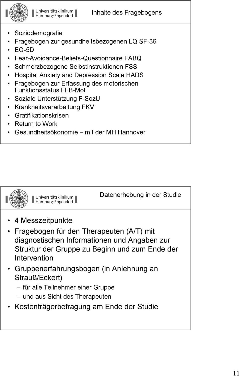 Gesundheitsökonomie mit der MH Hannover Datenerhebung in der Studie 4 Messzeitpunkte Fragebogen für den Therapeuten (A/T) mit diagnostischen Informationen und Angaben zur Struktur der Gruppe