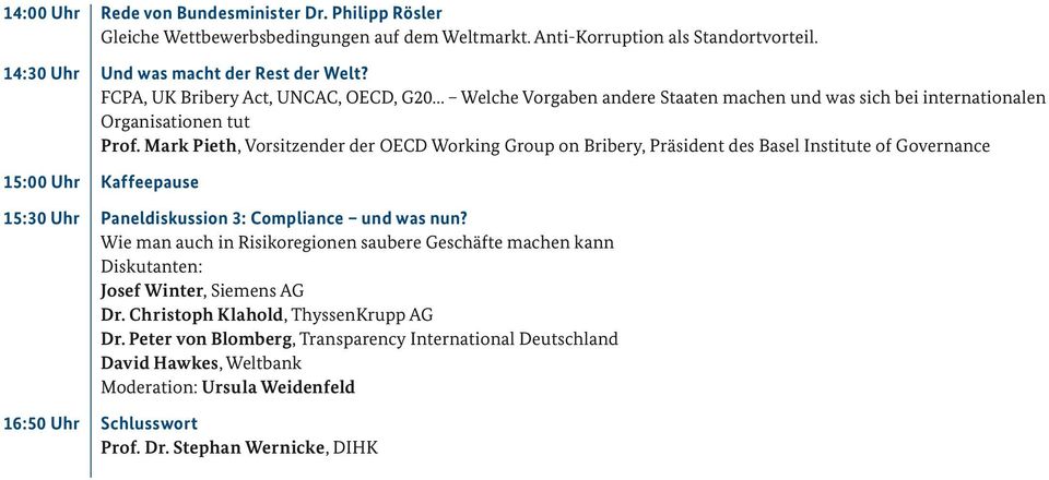 Mark Pieth, Vorsitzender der OECD Working Group on Bribery, Präsident des Basel Institute of Governance 15:00 Uhr Kaffeepause 15:30 Uhr Paneldiskussion 3: Compliance und was nun?