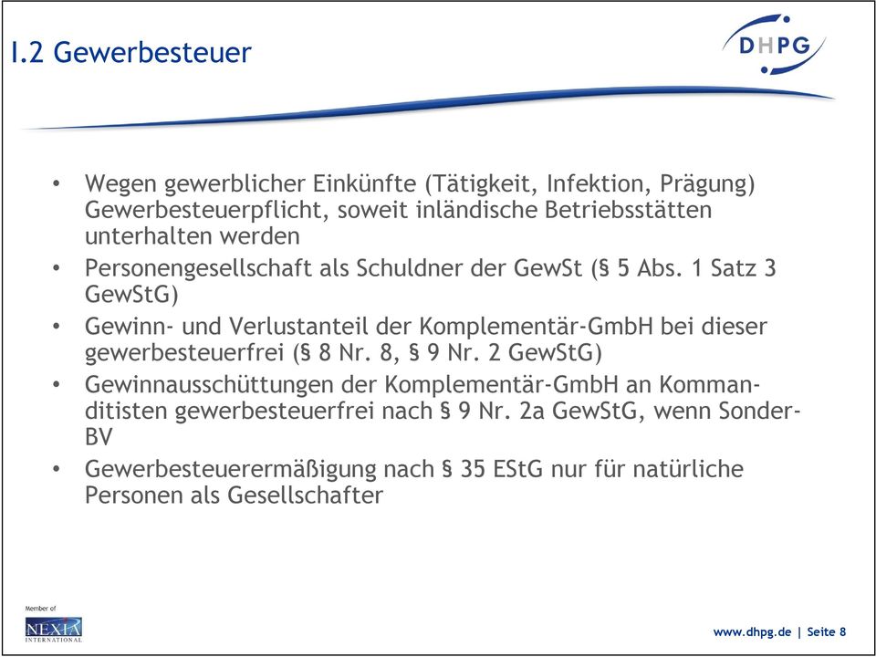 1 Satz 3 GewStG) Gewinn- und Verlustanteil der Kmplementär-GmbH bei dieser gewerbesteuerfrei ( 8 Nr. 8, 9 Nr.