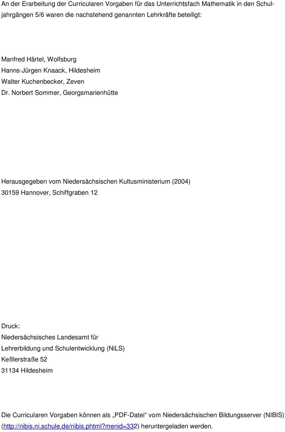 Norbert Sommer, Georgsmarienhütte Herausgegeben vom Niedersächsischen Kultusministerium (2004) 30159 Hannover, Schiffgraben 12 Druck: Niedersächsisches Landesamt