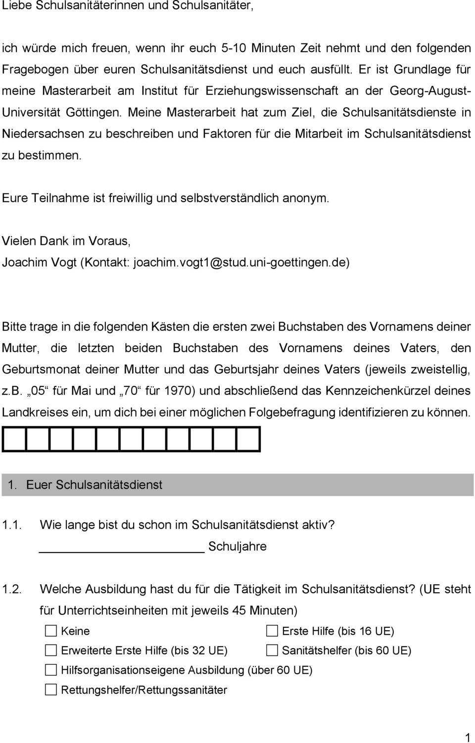 Meine Masterarbeit hat zum Ziel, die Schulsanitätsdienste in Niedersachsen zu beschreiben und Faktoren für die Mitarbeit im Schulsanitätsdienst zu bestimmen.