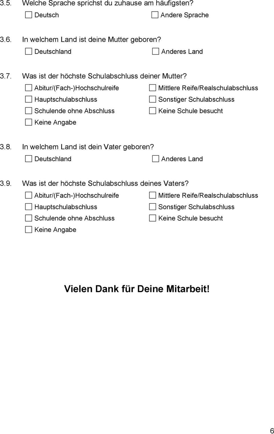 Abitur/(Fach-)Hochschulreife Mittlere Reife/Realschulabschluss Hauptschulabschluss Sonstiger Schulabschluss Schulende ohne Abschluss Keine Schule besucht Keine Angabe 3.8.