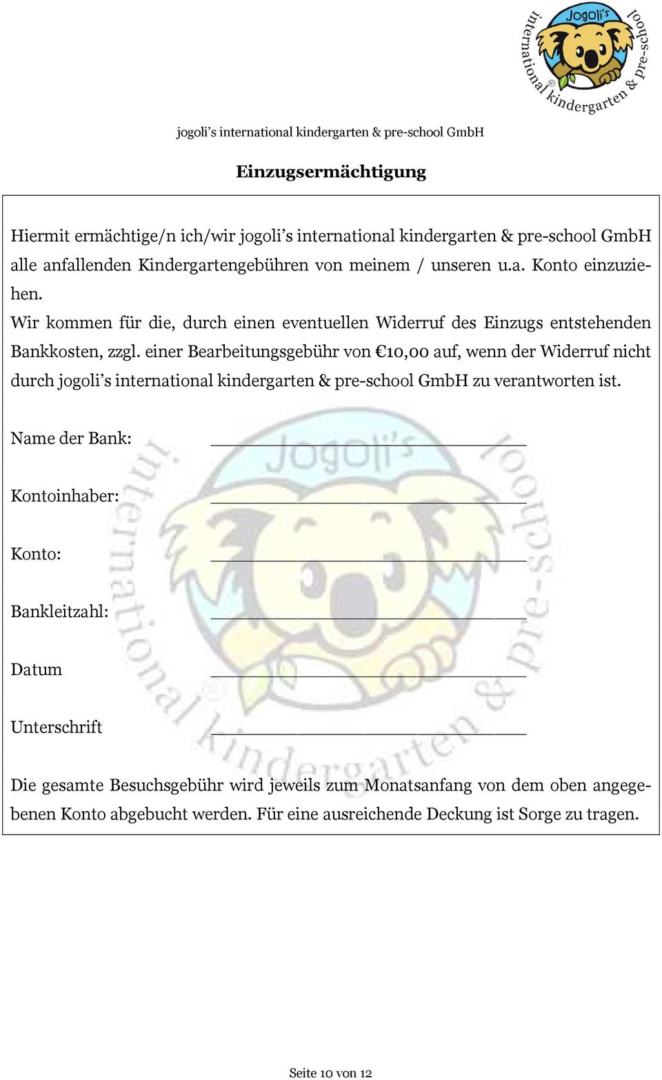 einer Bearbeitungsgebühr von 10,00 auf, wenn der Widerruf nicht durch jogoli s international kindergarten & pre-school GmbH zu verantworten ist.